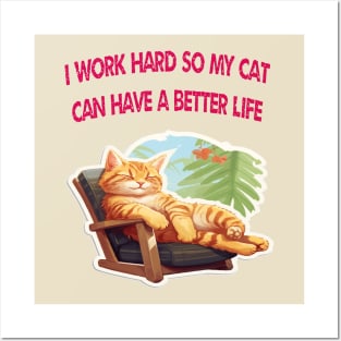 I Work So Hard So My Cat Can Have A Better Life Posters and Art